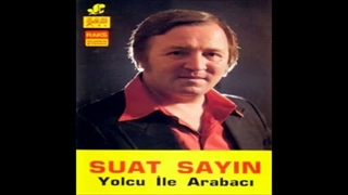Suat Sayın - Ölsemde Bir Kalsamda _ Yolcu İle Arabacı - Aşk Böceğim _ © Şah Plak